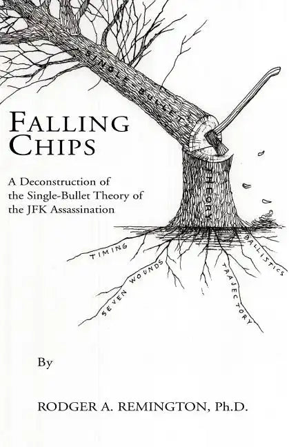 Falling Chips: A Deconstruction of the Single-Bullet Theory of the JFK Assasination - Paperback