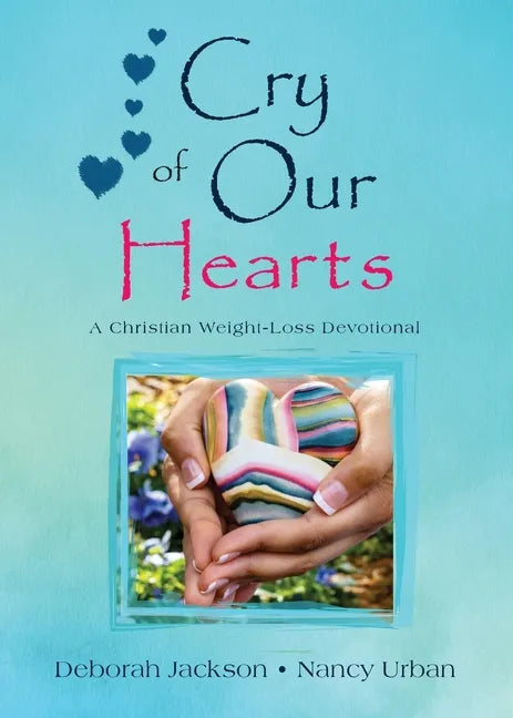 Cry of Our Hearts: A Christian Weight-Loss Devotional - Paperback