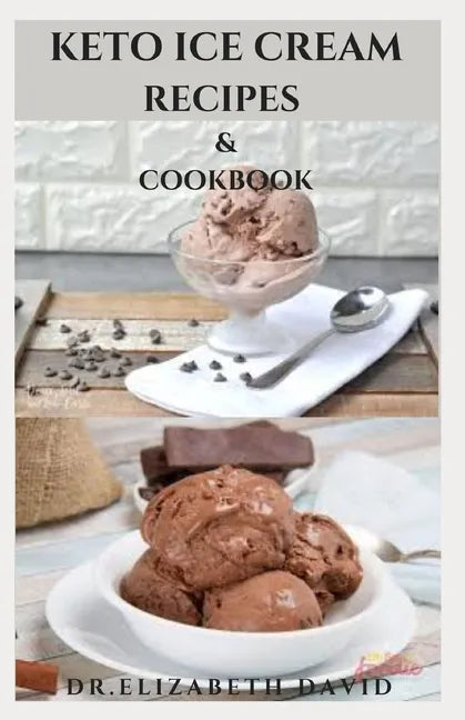 Keto Ice Cream Recipes & Cookbook: Delicious Keto Ice Cream Cookbook With Easy To Made Recipes And Healthy Dietary Guidance - Paperback