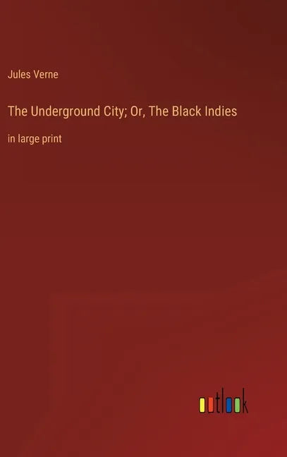 The Underground City; Or, The Black Indies: in large print - Hardcover