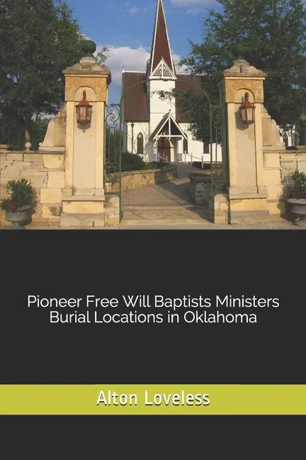 Pioneer Free Will Baptists Ministers Burial Locations in Oklahoma - Paperback
