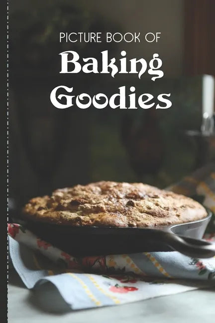 Picture Book Of Baking Goodies: Large Print Book For Seniors with Dementia or Alzheimer's - Paperback