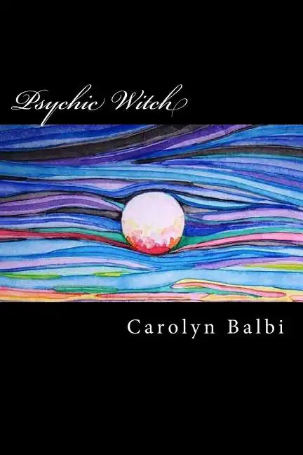 Psychic Witch: A Witch's Guide to Psychic Ability - Paperback