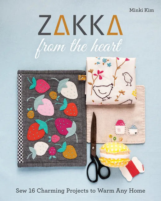Zakka from the Heart: Sew 16 Charming Projects to Warm Any Home - Paperback