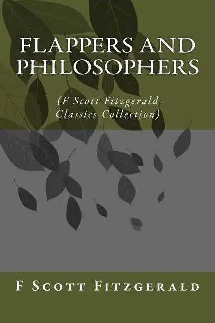 Flappers and Philosophers: (F Scott Fitzgerald Classics Collection) - Paperback