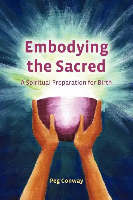 Embodying the Sacred: A Spiritual Preparation for Birth - Paperback