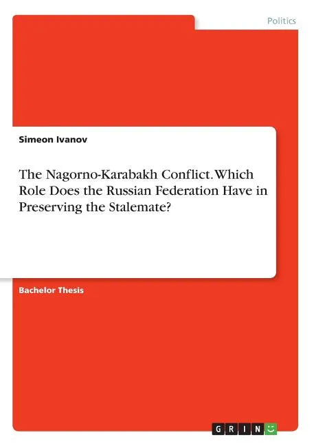 The Nagorno-Karabakh Conflict. Which Role Does the Russian Federation Have in Preserving the Stalemate? - Paperback