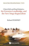 China's Belt and Road Initiative, the Eurasian Landbridge, and the New Mega-Regionalism - Hardcover
