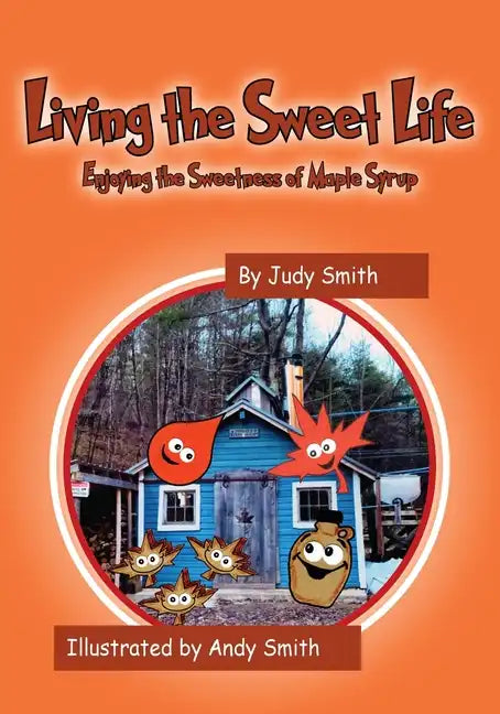 Living the Sweet Life: Enjoying the Sweetness of Maple Syrup - Paperback