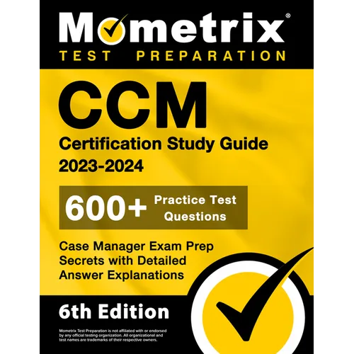 CCM Certification Study Guide 2023-2024 - 600+ Practice Test Questions, Case Manager Exam Prep Secrets with Detailed Answer Explanations: [6th Edition - Paperback