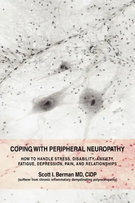 Coping with Peripheral Neuropathy: How to Handle Stress, Disability, Anxiety, Fatigue, Depression, Pain, and Relationships - Paperback