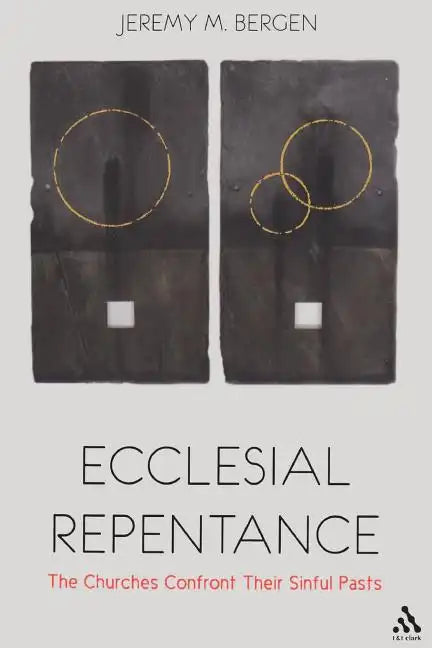 Ecclesial Repentance: The Churches Confront Their Sinful Pasts - Paperback