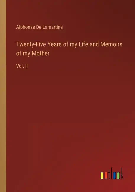 Twenty-Five Years of my Life and Memoirs of my Mother: Vol. II - Paperback