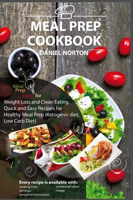 Meal Prep Cookbook: Meal Prep Ideas for Weight Loss and Clean Eating, Quick and Easy Recipes for Healthy Meal Prep (Ketogenic diet, Low Carb Diet) - Paperback