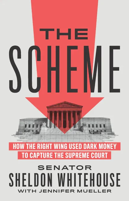 The Scheme: How the Right Wing Used Dark Money to Capture the Supreme Court - Hardcover