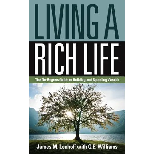 Living a Rich Life: The No-Regrets Guide to Building and Spending Wealth - Paperback