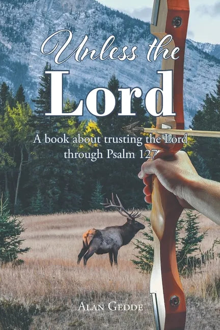 Unless the Lord: A book about trusting the Lord through Psalm 127 - Paperback