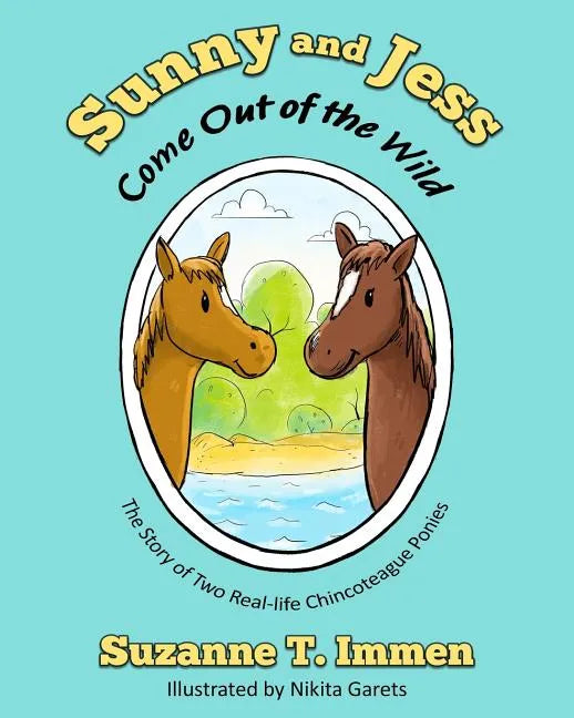 Sunny and Jess Come Out of the Wild: The Story of Two Real-life Chincoteague Ponies - Paperback