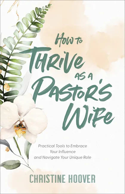 How to Thrive as a Pastor's Wife: Practical Tools to Embrace Your Influence and Navigate Your Unique Role - Paperback