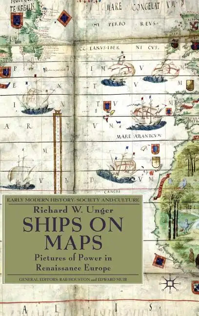 Ships on Maps: Pictures of Power in Renaissance Europe - Hardcover