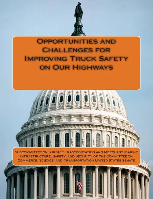 Opportunities and Challenges for Improving Truck Safety on Our Highways - Paperback