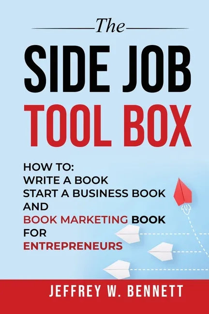 The Side Job Toolbox - How to: Write a Book, Start a Business Book and Book Marketing Book for Entrepreneurs - Paperback