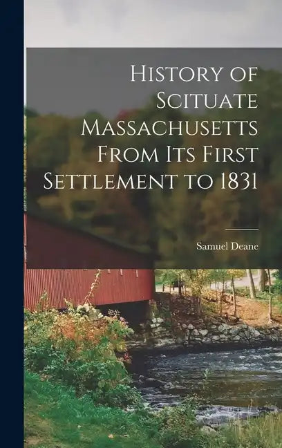History of Scituate Massachusetts From its First Settlement to 1831 - Hardcover