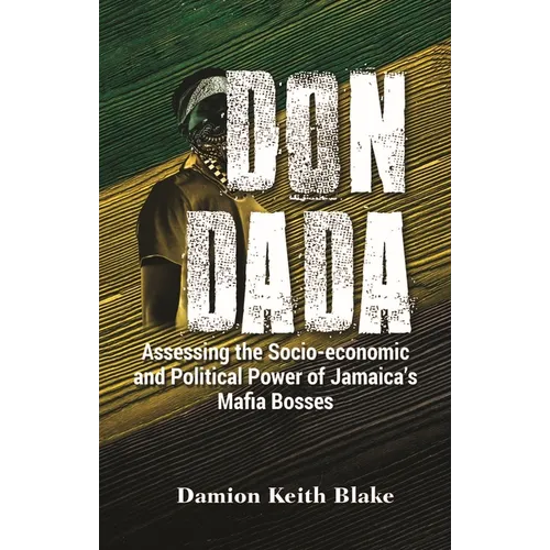 Don Dada: Assessing the Socio-Economic and Political Power of Jamaica's Mafia Bosses - Paperback