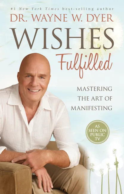 Wishes Fulfilled: Mastering the Art of Manifesting - Paperback