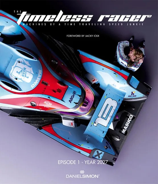 The Timeless Racer: Machines of a Time Traveling Speed Junkie: Episode 1 - 2027 - Hardcover