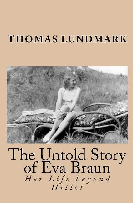 The Untold Story of Eva Braun: Her Life beyond Hitler - Paperback