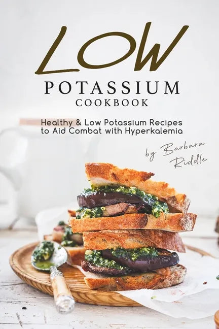 Low Potassium Cookbook: Healthy Low Potassium Recipes to Aid Combat with Hyperkalemia - Paperback