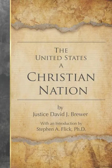 The United States a Christian Nation: Supreme Court Justice on the Blessing of Christianity to America - Paperback