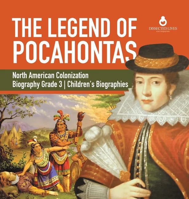 The Legend of Pocahontas North American Colonization Biography Grade 3 Children's Biographies - Hardcover