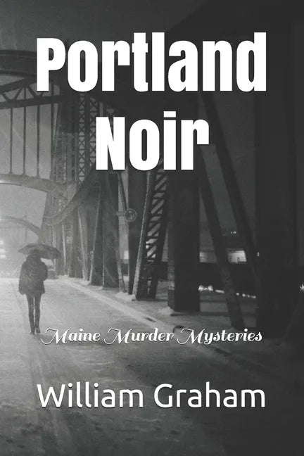 Portland Noir: Maine Murder Mysteries - Paperback