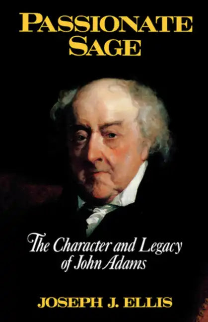 Passionate Sage: The Character and Legacy of John Adams - Hardcover