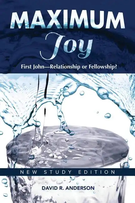 Maximum Joy: 1 John - Relationship or Fellowship?: New Study Edition - Paperback