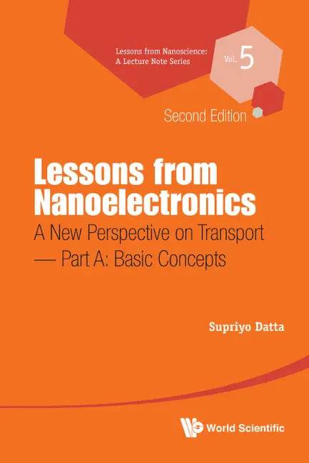Lessons from Nanoelectronics: A New Perspective on Transport (Second Edition) - Part A: Basic Concepts - Hardcover