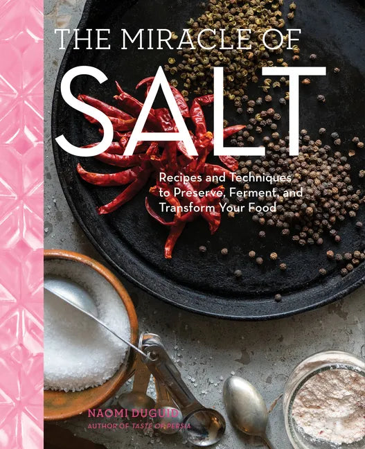 The Miracle of Salt: Recipes and Techniques to Preserve, Ferment, and Transform Your Food - Hardcover