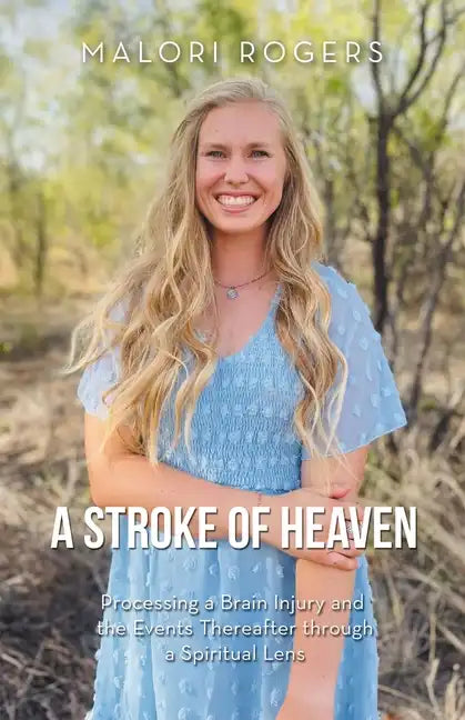 A Stroke of Heaven: Processing a Brain Injury and the Events Thereafter Through a Spiritual Lens - Paperback