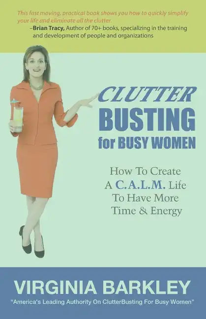 ClutterBusting For Busy Women: How To Create A C.A.L.M. Life To Have More Time & Energy - Paperback