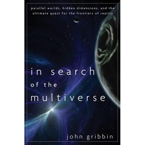 In Search of the Multiverse: Parallel Worlds, Hidden Dimensions, and the Ultimate Quest for the Frontiers of Reality - Paperback