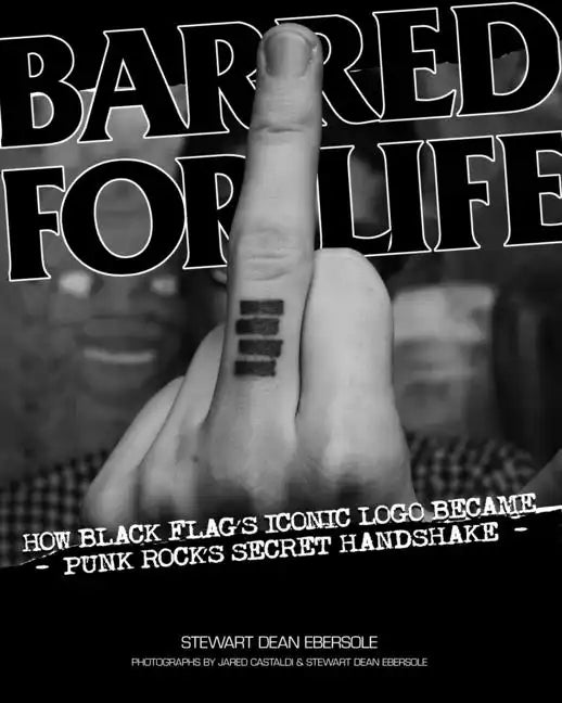 Barred for Life: How Black Flag's Iconic LOGO Became Punk Rock's Secret Handshake - Paperback