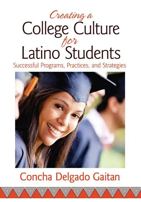 Creating a College Culture for Latino Students: Successful Programs, Practices, and Strategies - Paperback