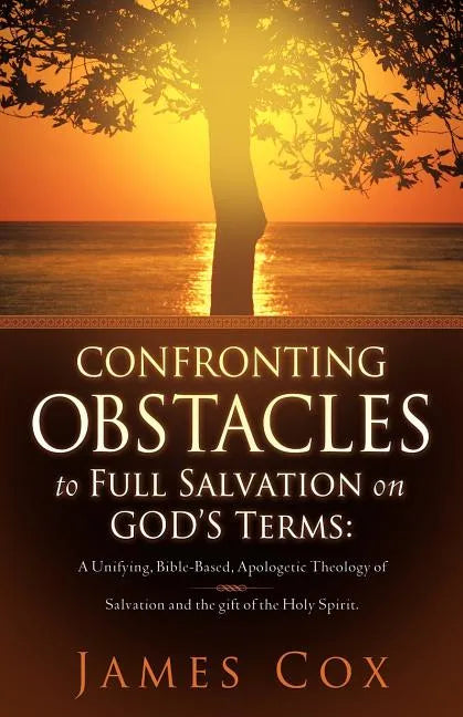 Confronting Obstacles to Full Salvation on God's Terms - Paperback
