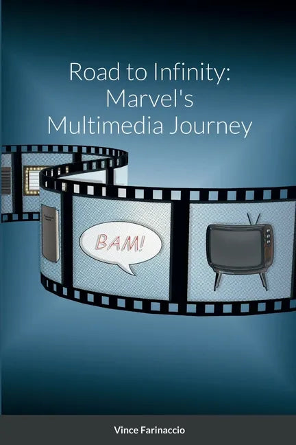 Road to Infinity: Marvel's Multimedia Journey - Paperback