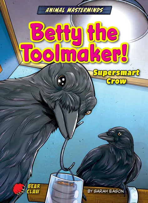 Betty the Toolmaker!: Supersmart Crow - Library Binding