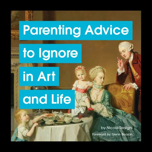 Parenting Advice to Ignore in Art and Life - Hardcover