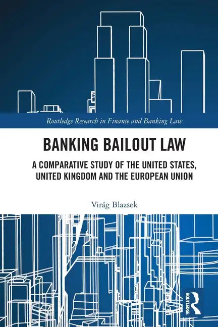 Banking Bailout Law: A Comparative Study of the United States, United Kingdom and the European Union - Paperback