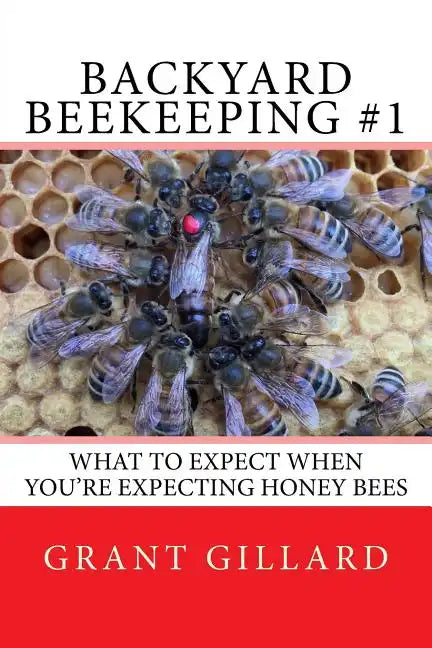 Backyard Beekeeping #1: What to Expect When You're Expecting Honey Bees - Paperback